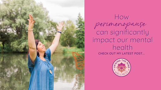 How Perimenopause can significantly impact our mental health.