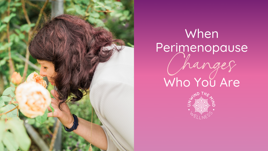 When Perimenopause Changes Who You Are (And How to Find Your Way Back)