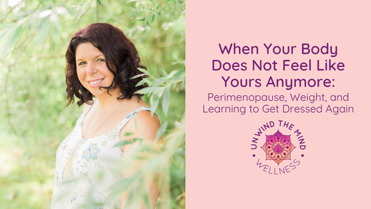 When Your Body Does Not Feel Like Yours Anymore: Perimenopause, Weight, and Learning to Get Dressed Again