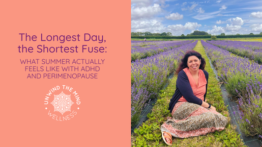 The Longest Day, the Shortest Fuse: What Summer Actually Feels Like With ADHD and Perimenopause